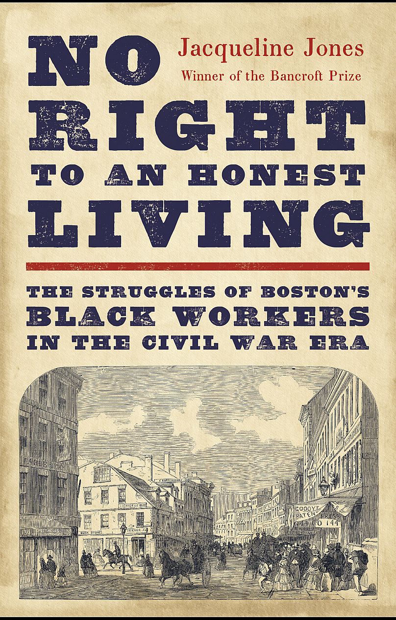 « Pas de droit à une vie honnête : les luttes des travailleurs noirs de Boston à l'époque de la guerre civile » par Jacqueline Jones, lauréate du prix Pulitzer d'histoire 2024.